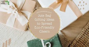 Jute Bag Gifting Ideas to Spread Eco-Friendly Cheers