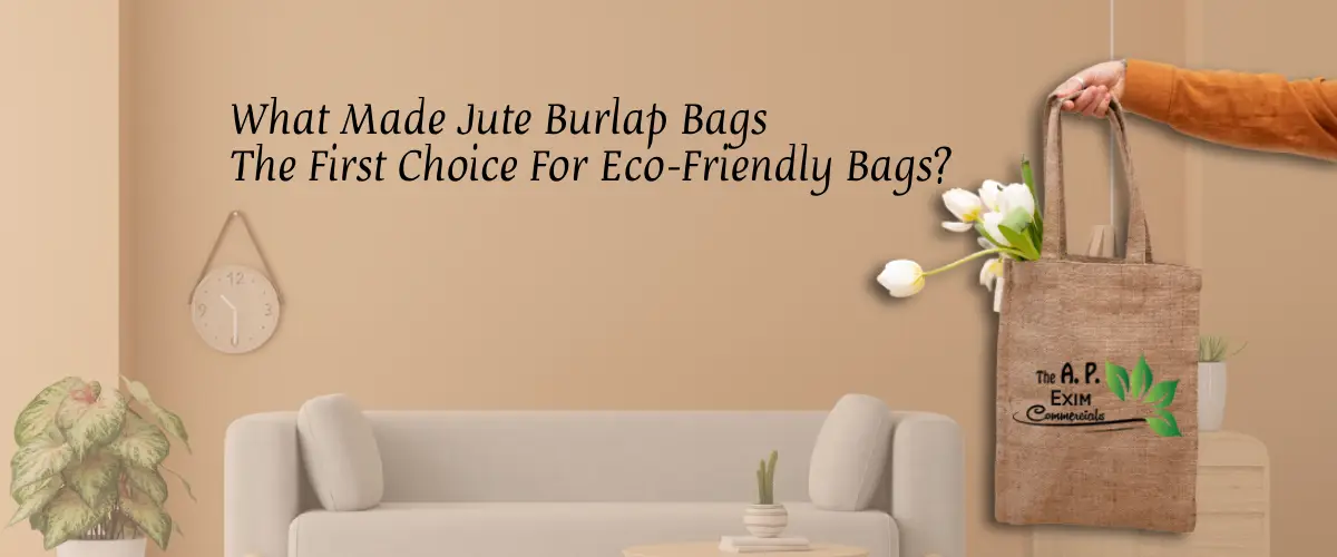 Jute Burlap Bags The First Choice For Eco-Friendly Bags?